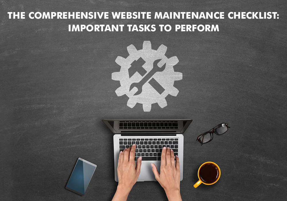 THE COMPREHENSIVE WEBSITE MAINTENANCE CHECKLIST: IMPORTANT TASKS TO PERFORM