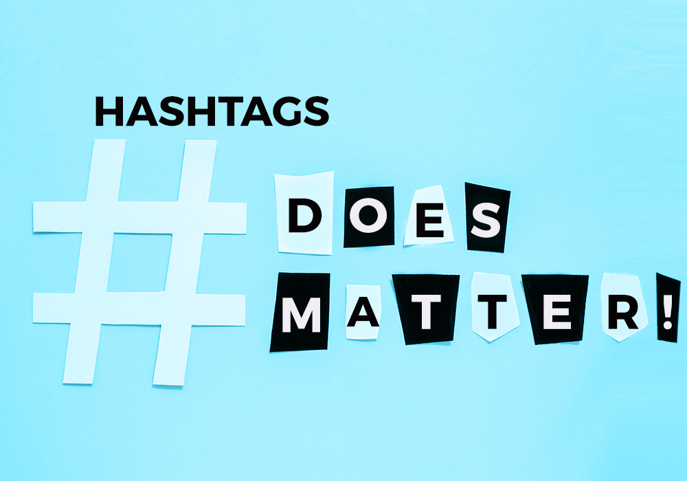 WANT IT OR NOT, #HASHTAGS MATTER!