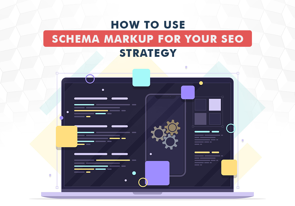 HOW TO USE SCHEMA MARKUP FOR YOUR SEO STRATEGY