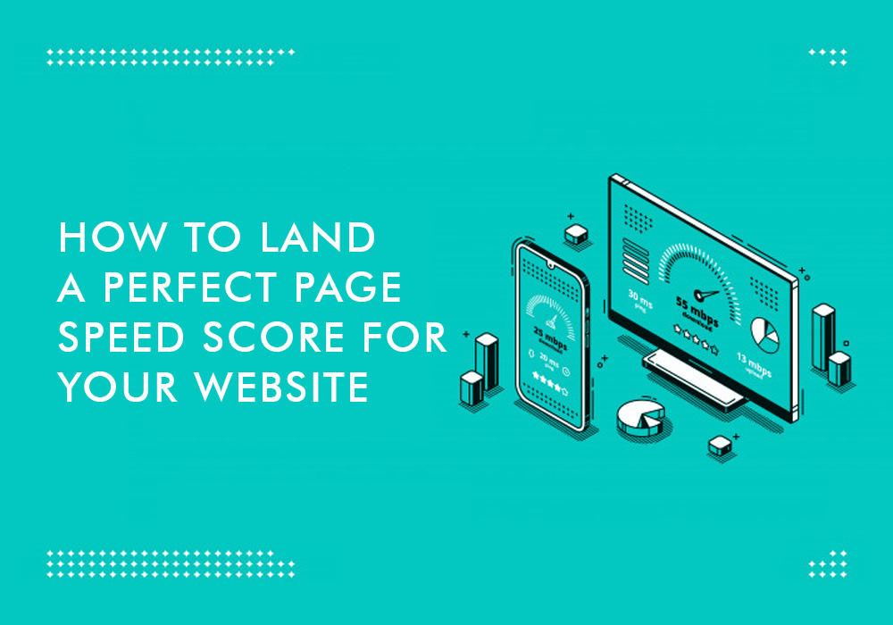 HOW TO LAND A PERFECT PAGE SPEED SCORE FOR YOUR WEBSITE
