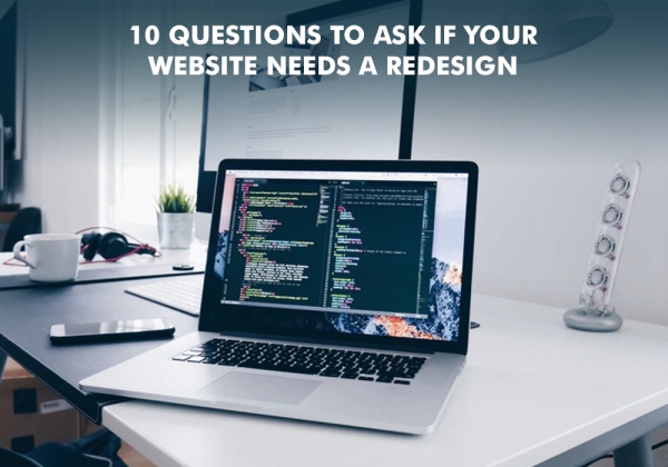 10 Questions To Ask If Your Website Needs A Redesign